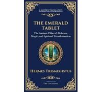 The Emerald Tablet: Unlocking the Secrets of the Cosmos and Spiritual Transformation (Deluxe Hardbound Edition)