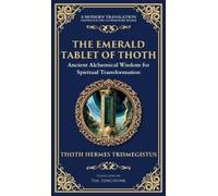 The Emerald Tablet of Thoth: Ancient Alchemical Wisdom for Spiritual Transformation (Deluxe Hardbound Edition)