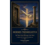 Hermes Trismegistus: The Thrice-Great Messenger of the Word