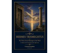 Hermes Trismegistus: The Thrice-Great Messenger of the Word