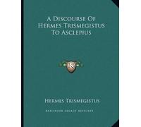 Hermes Trismegistus Trismegistus Hermes A Discourse Of Hermes Trism (Tascabile)