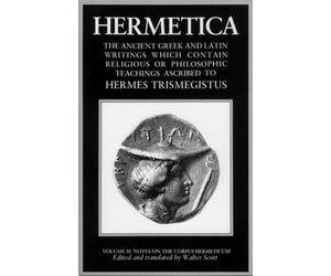 Hermetica: Volume Two: The Ancient Gr nd Latin Writings Which Contain Religious or Philosophic Teachings Ascribed to Hermes Trismegistus : Notes on the Corpus hermeticum: 2