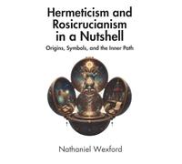 Hermeticism and Rosicrucianism in a Nutshell: Origins, Symbols, and the Inner Path