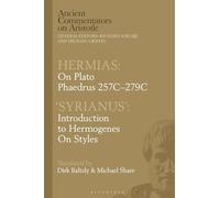 Hermias: On Plato Phaedrus 257C-279C, with ‘Syrianus’: Introduction to Hermogenes on Styles