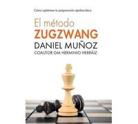 Herminio Herráiz Hidalgo Daniel Muñoz Sanchez El Método Zugzwang (Tascabile)