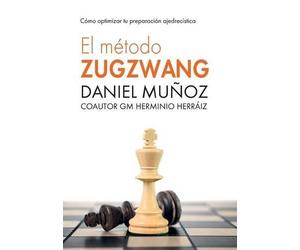 Herminio Herráiz Hidalgo Daniel Muñoz Sanchez El Método Zugzwang (Tascabile)