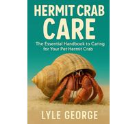 HERMIT CRAB CARE: The Essential Handbook to Caring for Your Pet Hermit Crab