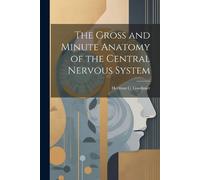 Hermon C Gordin The Gross and Minute Anatomy of the Central Nervous (Tascabile)