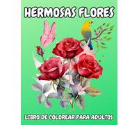 HERMOSAS FLORES LIBRO DE COLOREAR PARA ADULTOS: CON MOTIVOS,RAMOS,DECORATIONES Y MUCHO MàS,