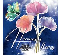 Hermosas flores: libro de colorear para adultos: Preciosas flores/Antiestres/Flores y mariposas