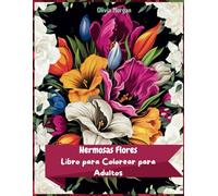 Hermosas Flores: Libro para Colorear para Adultos