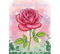 Hermosas Flores Libro para colorear para adultos: Libro Antiestrés para Adultos con 30 Ilustraciones Florales Únicas