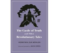Hermynia Zur Mühle The Castle of Truth and Other Revolutionary Tale (Tascabile)