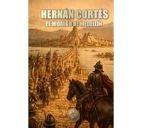 HERNÁN CORTES. EL HIDALGO DE MEDELLÍN