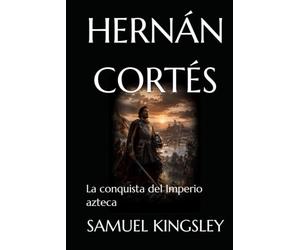 HERNÁN CORTÉS: La conquista del Imperio azteca