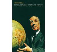 Hernan Diaz Borges, between History and Eternity (Tascabile)