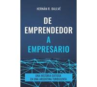 Hernán Rafael Ballvé De emprendedor a empresario (Tascabile)