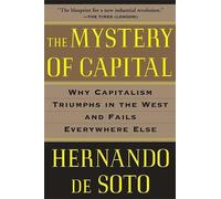 The Mystery of Capital: Why Capitalism Triumphs in the West and Fails Everywhere Else