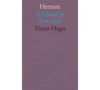 Hernani: A Drama in Five Acts