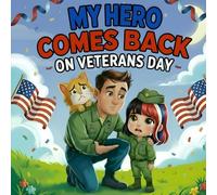 Hero Comes Back on Veterans Day book for kids Storybook About Family, Gratitude, Military Heroes, Patriotic Pride, and a Soldier Dad’s Return Perfect Veterans Day Book for Children’s