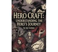 Hero Craft: Understanding the Hero's Journey