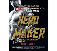 Hero Maker: 12 Weeks to Superhero Fit: A Hollywood Trainer's Real Guide to Getting the Body You've Always Wanted