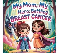 Hero Mom: Battling Breast Cancer Awareness Month book for kids , Children’s Books About Love, Courage, Family, Hope, and a Brave Child Supporting His Mother Through Her Fight With Illness