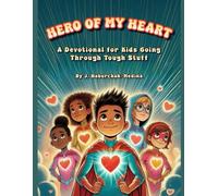 Hero of My Heart: A Devotional for Kids Going Through Tough Stuff