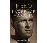 Hero: The Life & Legend of Lawrence of Arabia