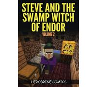 Steve and the Swamp Witch of Endor: The Ultimate Minecraft Comic Book Volume 2