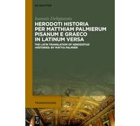 Herodoti Historia Per Matthiam Palmierum Pisanum E Graeco in Latinum Versa: The Latin Translation of Herodotus’ ›histories‹ by Mattia Palmieri