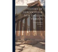 Herodotus Herodotus George Rawlinson History of Herodotus (Copertina rigida)