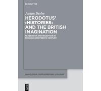 Herodotus’ ›Histories‹ and the British Imagination: Readership and Reception in the Long Nineteenth Century