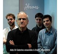 Heroes/Aldo Di Caterino Ensemble & Enrico Pieranunzi