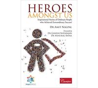 Heroes Amongst Us: Inspirational Stories of Ordinary People who Achieved Extraordinary Success!