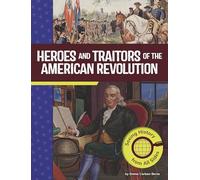 Heroes and Traitors of the American Revolution: Seeing History from All Sides