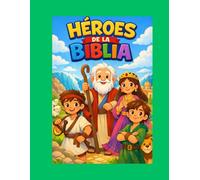 Héroes de la bliblia: Historias bliblicas ilustradas que enseñan fe, valores y amor a Dios