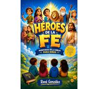 HÉROES DE LA FE: Aventuras de la Biblia para Niños que Transforman el Corazón: 2