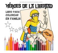HEROES DE LA LIBERTAD: Libro para colorear en familia