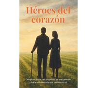 Héroes del corazón: Donde el amor y el propósito se encuentran y nace una historia que late como tú