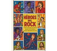 Héroes del Rock: El libro ilustrado para jóvenes amantes de la música y curiosos exploradores del rock