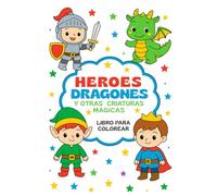 Héroes, Dragones y Otras Criaturas Mágicas, Libro para Colorear: 30 páginas de Ilustraciones llenas de Aventura y Magia para Colorear, especialmente para Niños de 4-8 años