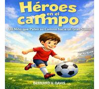 Héroes en el campo: Un niño que pateó hasta alcanzar un gran sueño