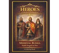 Heroes of Ancient Christendom - Medieval Russia: Faith Forged in Fire