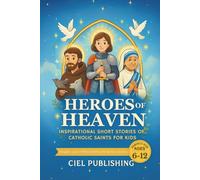 Heroes of Heaven: Inspirational Short Stories of Catholic Saints for Kids