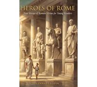 Heroes of Rome: True Stories of Roman Virtue for Young Readers