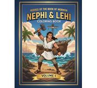 Heroes of the Book of Mormon: Nephi and Lehi (Volume 1): A Coloring Adventure of Courage, Obedience, and Faith