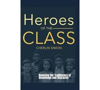 Heroes of the Class: Honoring the Trailblazers of Knowledge and Character