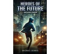 Heroes of the Future: Anchor's Origin