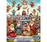 Heroes of the New Testament: Books of 50 Coloring Pages of Bible Characters for Children (Ages 4-10)